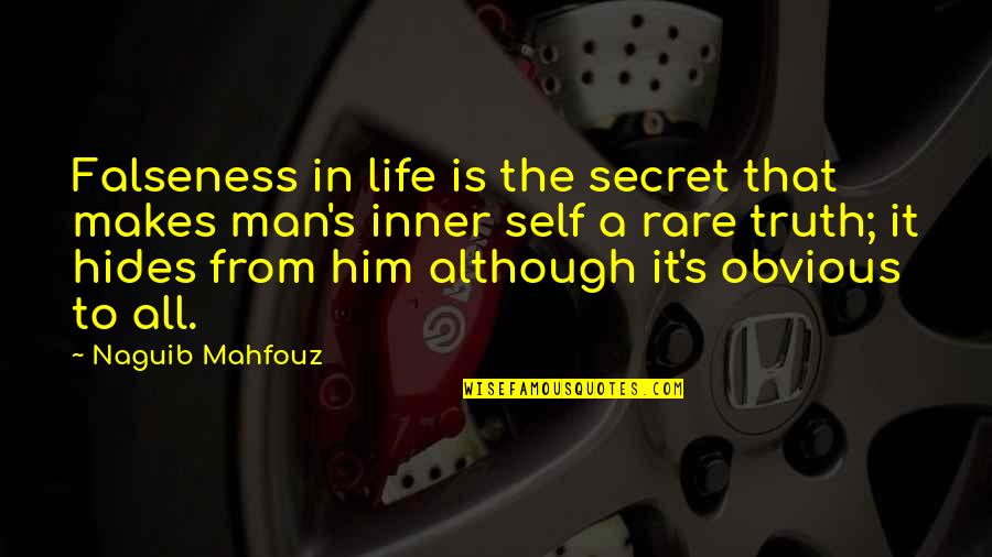 Life Inner Self Quotes By Naguib Mahfouz: Falseness in life is the secret that makes Life Inner Self Quotes By Naguib Mahfouz: Falseness in life is the secret that makes