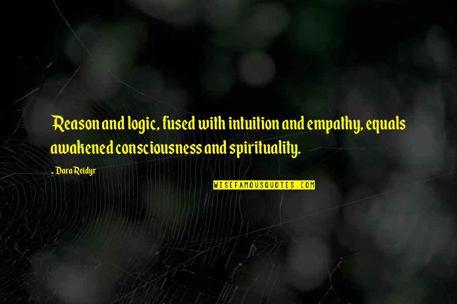 Life Insight Quotes By Dara Reidyr: Reason and logic, fused with intuition and empathy,