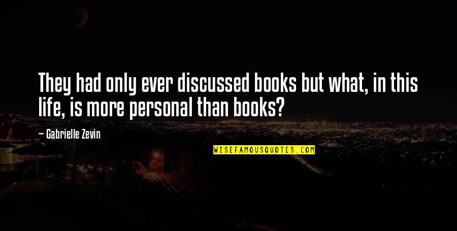 Life Insight Quotes By Gabrielle Zevin: They had only ever discussed books but what,
