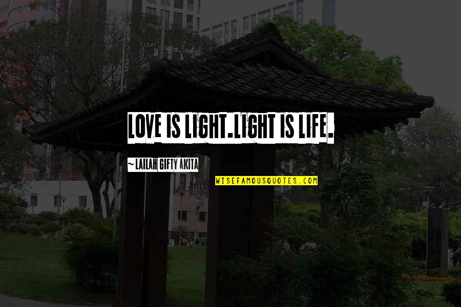 Life Insight Quotes By Lailah Gifty Akita: Love is light.Light is life.