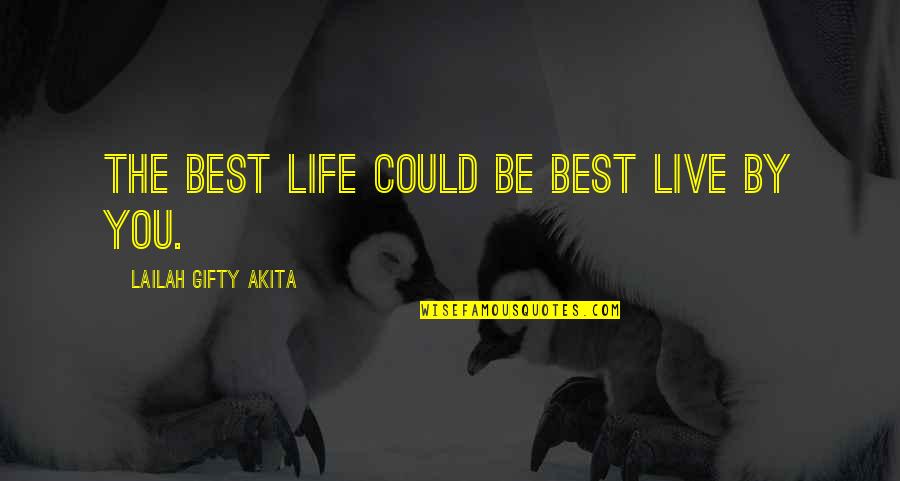Life Insight Quotes By Lailah Gifty Akita: The best life could be best live by