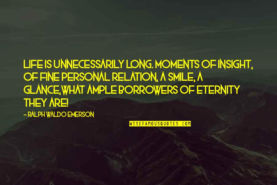 Life Insight Quotes By Ralph Waldo Emerson: Life is unnecessarily long. Moments of insight, of