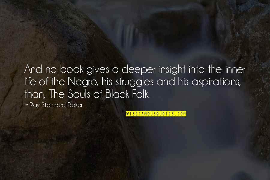 Life Insight Quotes By Ray Stannard Baker: And no book gives a deeper insight into