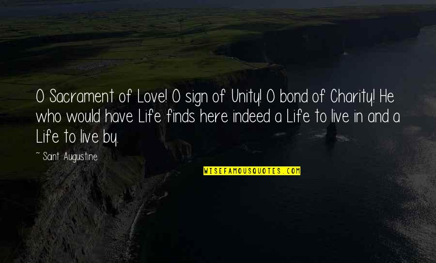 Life Inspiration Love Live Quotes By Saint Augustine: O Sacrament of Love! O sign of Unity!