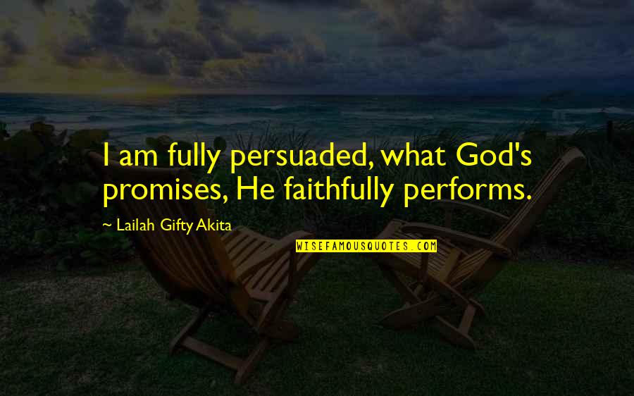 Life Inspirational Christian Quotes By Lailah Gifty Akita: I am fully persuaded, what God's promises, He
