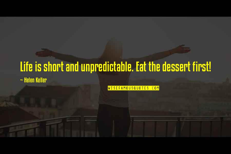 Life Inspirational Short Quotes By Helen Keller: Life is short and unpredictable. Eat the dessert