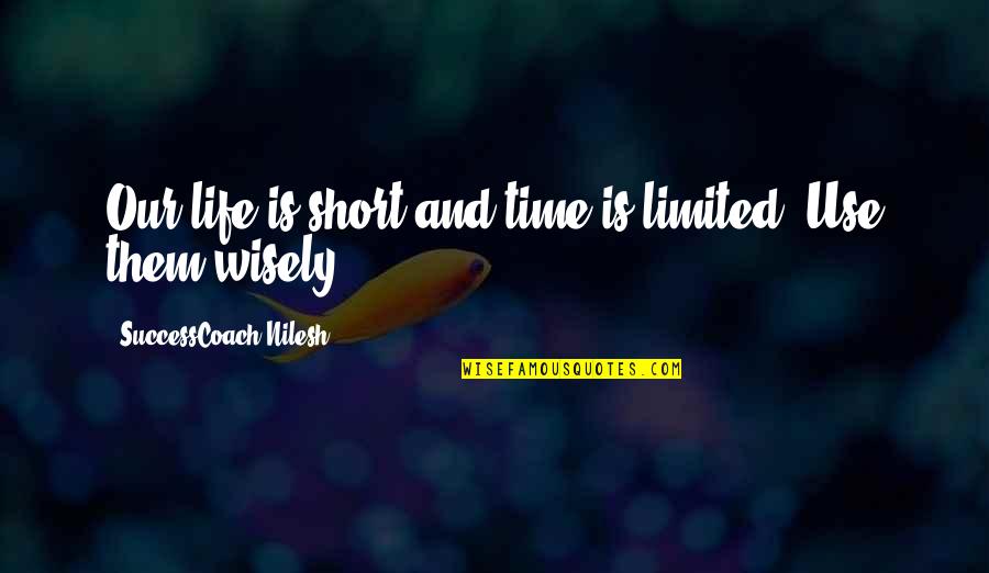 Life Inspirational Short Quotes By SuccessCoach Nilesh: Our life is short and time is limited.