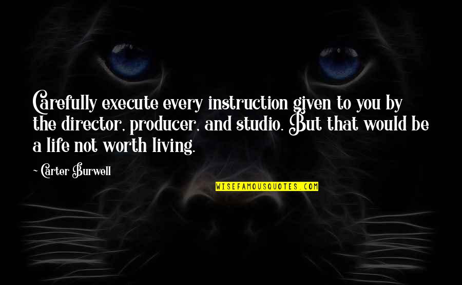 Life Instruction Quotes By Carter Burwell: Carefully execute every instruction given to you by