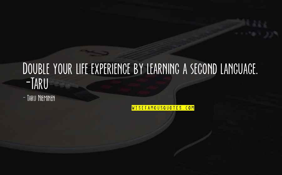 Life Instruction Quotes By Taru Nieminen: Double your life experience by learning a second