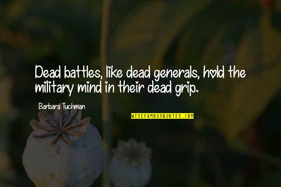 Life Instructions Quotes By Barbara Tuchman: Dead battles, like dead generals, hold the military