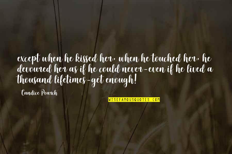 Life Instructions Quotes By Candice Poarch: except when he kissed her, when he touched Life Instructions Quotes By Candice Poarch: except when he kissed her, when he touched