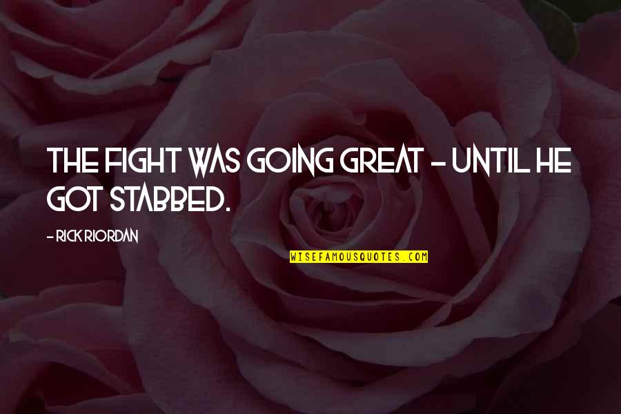 Life Insurance Calgary Quotes By Rick Riordan: THE FIGHT WAS GOING GREAT - until he