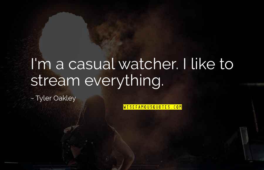 Life Insurance Coverage Quotes By Tyler Oakley: I'm a casual watcher. I like to stream