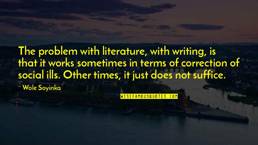 Life Insurance Quote Quotes By Wole Soyinka: The problem with literature, with writing, is that