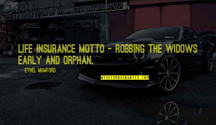 Life Insurance Quotes By Ethel Mumford: Life Insurance Motto - Robbing the widows early