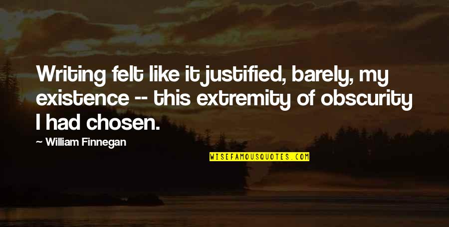 Life Insurance With Prudential Quotes By William Finnegan: Writing felt like it justified, barely, my existence