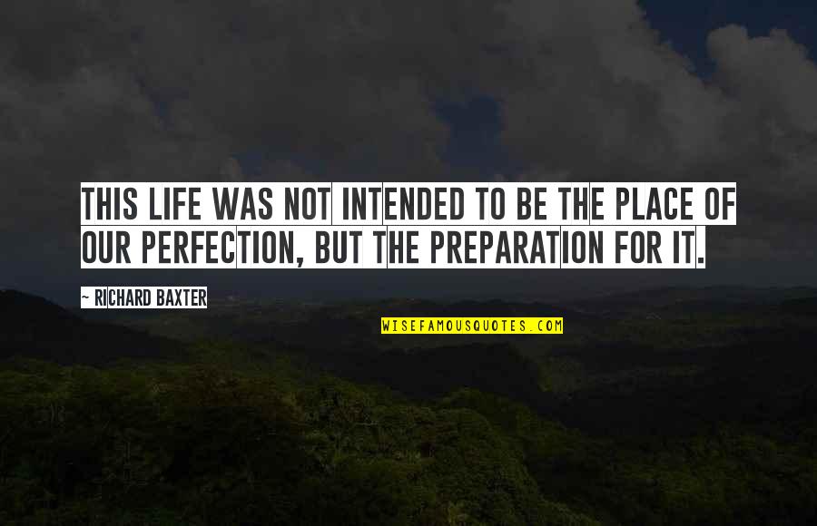 Life Intended Quotes By Richard Baxter: This life was not intended to be the Life Intended Quotes By Richard Baxter: This life was not intended to be the