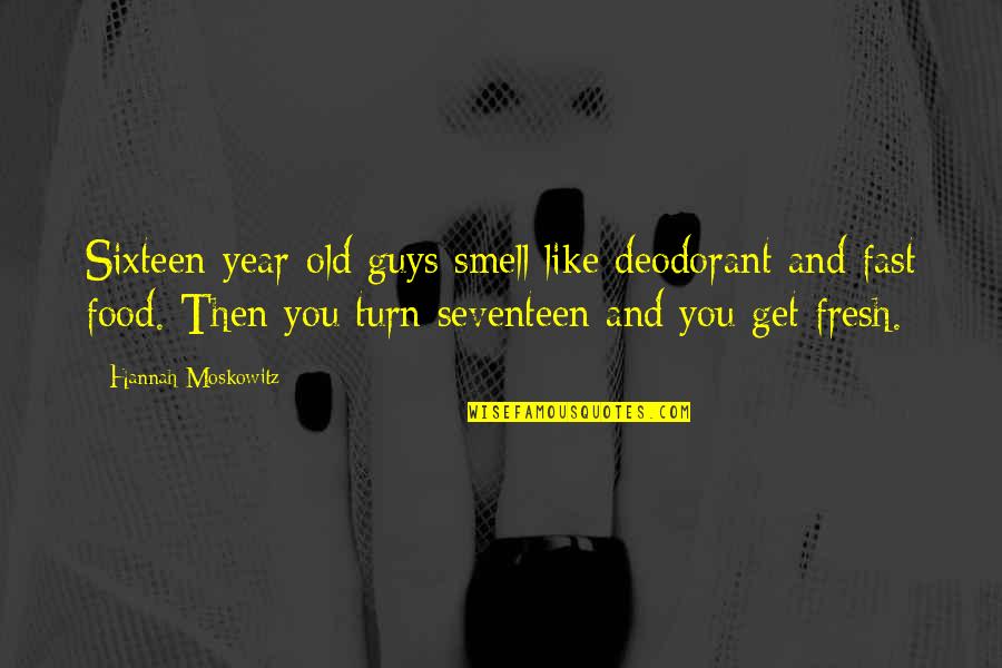 Life Interfere Quotes By Hannah Moskowitz: Sixteen-year-old guys smell like deodorant and fast food.