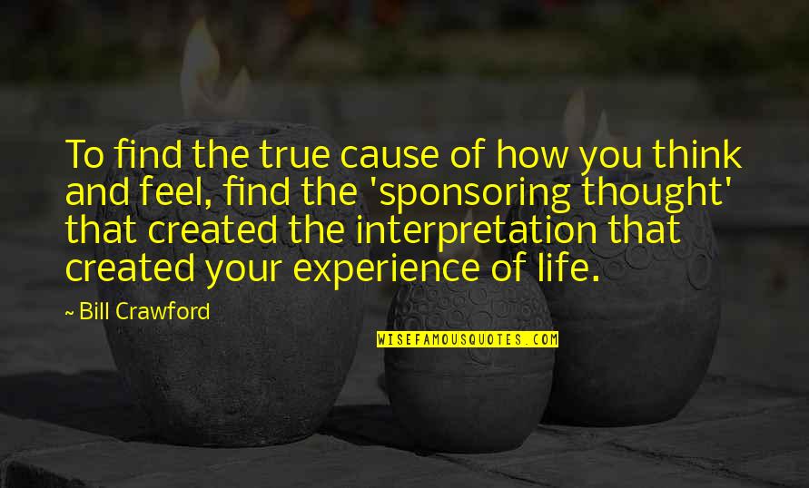 Life Interpretation Quotes By Bill Crawford: To find the true cause of how you