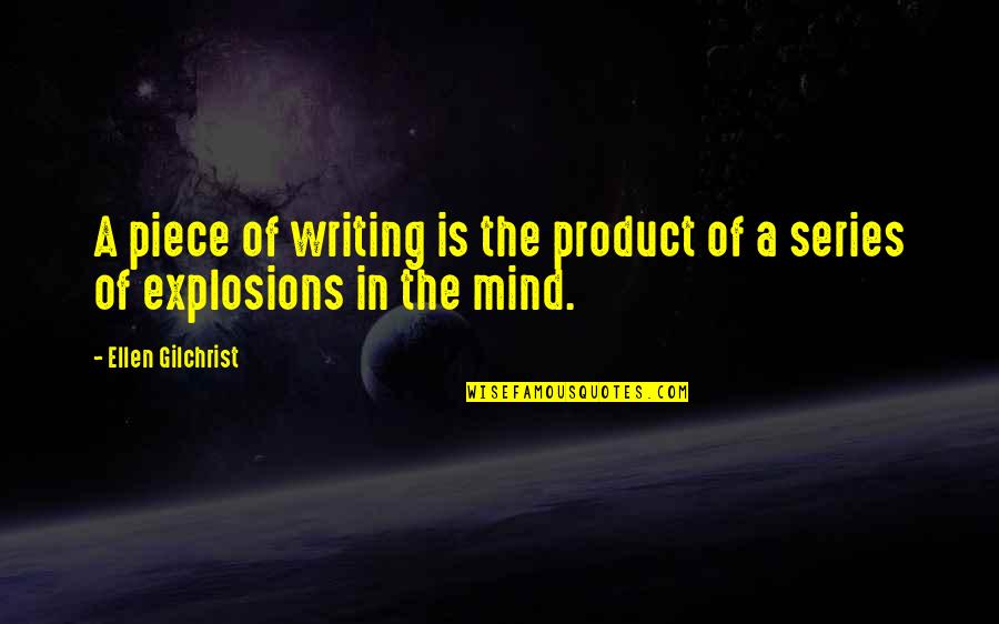 Life Interpretation Quotes By Ellen Gilchrist: A piece of writing is the product of