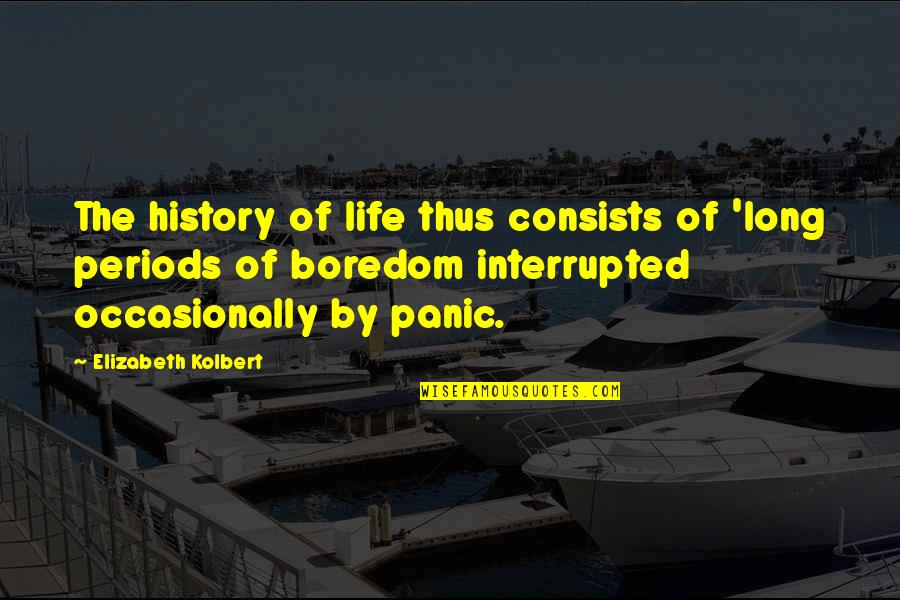 Life Interrupted Quotes By Elizabeth Kolbert: The history of life thus consists of 'long