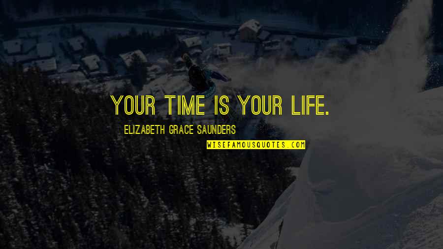 Life Investment Quotes By Elizabeth Grace Saunders: Your time is your life.