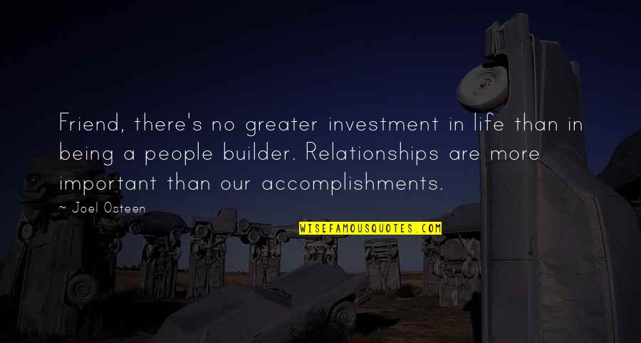 Life Investment Quotes By Joel Osteen: Friend, there's no greater investment in life than