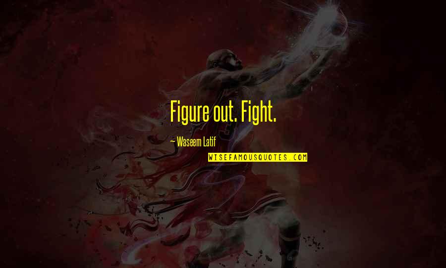 Life Involving God Quotes By Waseem Latif: Figure out. Fight.