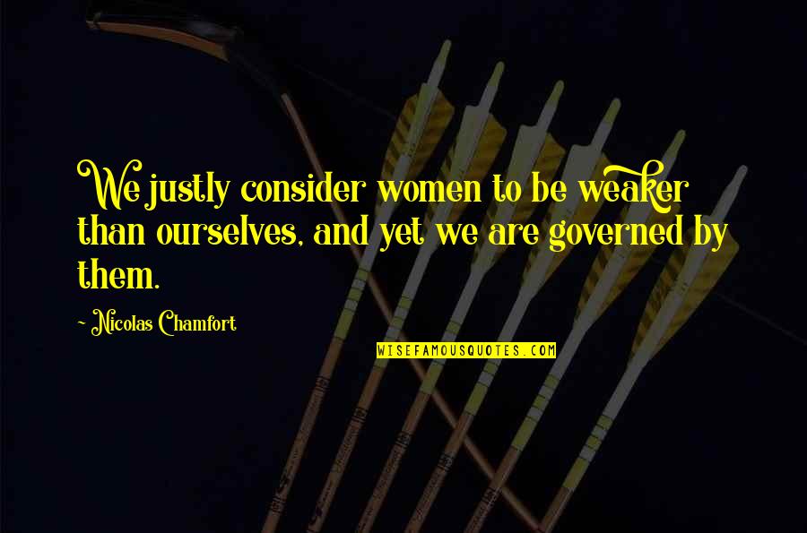 Life Is 90 Percent How You React Quote Quotes By Nicolas Chamfort: We justly consider women to be weaker than Life Is 90 Percent How You React Quote Quotes By Nicolas Chamfort: We justly consider women to be weaker than