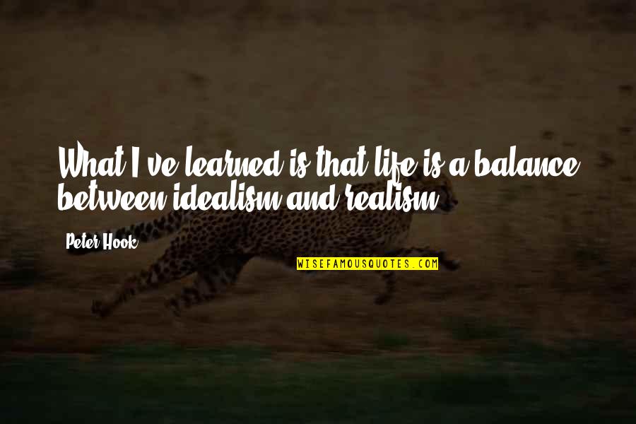 Life Is A Balance Quotes By Peter Hook: What I've learned is that life is a