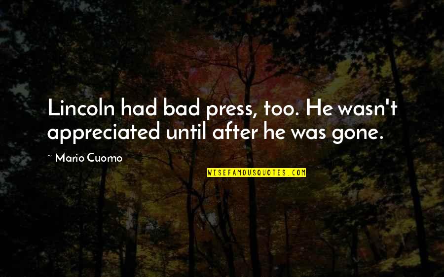 Life Is A Beautiful Disaster Quotes By Mario Cuomo: Lincoln had bad press, too. He wasn't appreciated