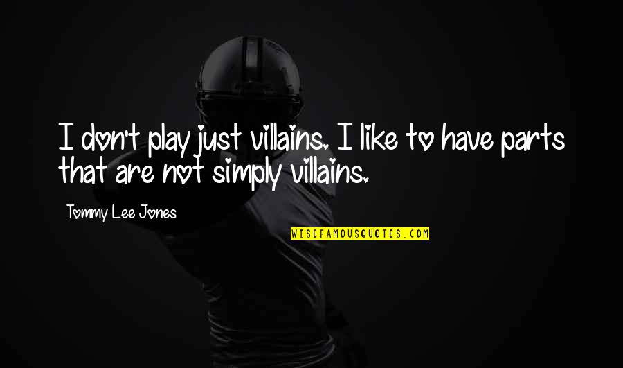 Life Is A Beautiful Disaster Quotes By Tommy Lee Jones: I don't play just villains. I like to