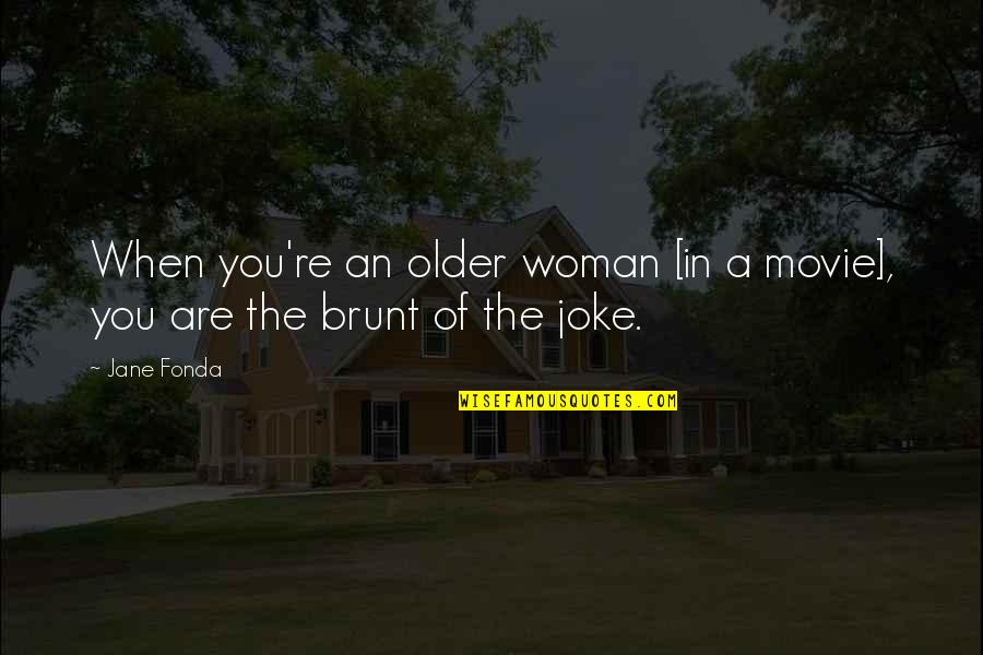 Life Is A Beautiful Journey Quotes By Jane Fonda: When you're an older woman [in a movie],