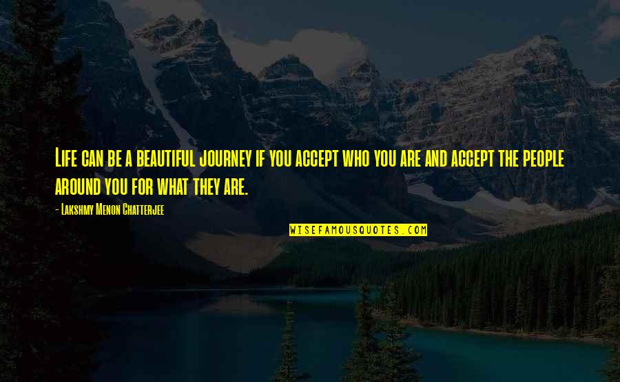 Life Is A Beautiful Journey Quotes By Lakshmy Menon Chatterjee: Life can be a beautiful journey if you Life Is A Beautiful Journey Quotes By Lakshmy Menon Chatterjee: Life can be a beautiful journey if you