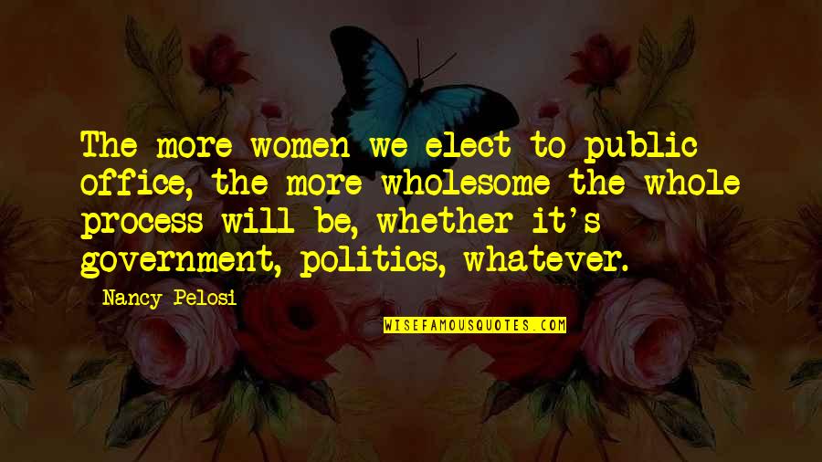 Life Is A Bed Of Roses Quotes By Nancy Pelosi: The more women we elect to public office,
