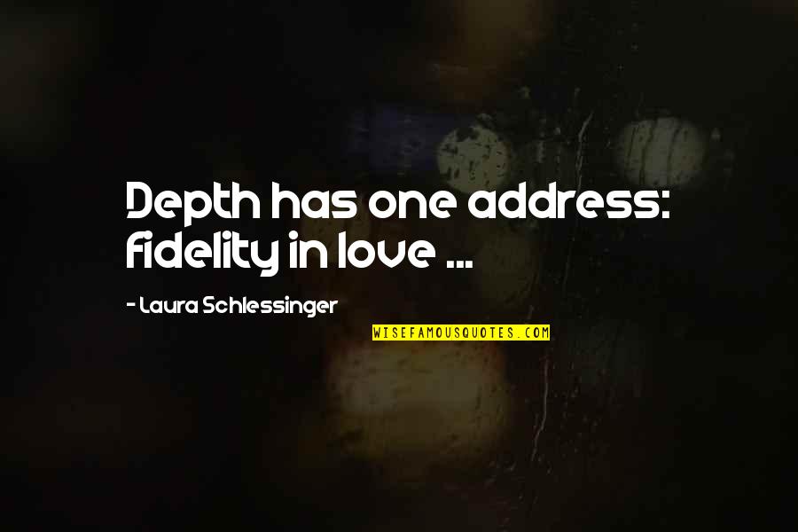 Life Is A Big Mystery Quotes By Laura Schlessinger: Depth has one address: fidelity in love ...