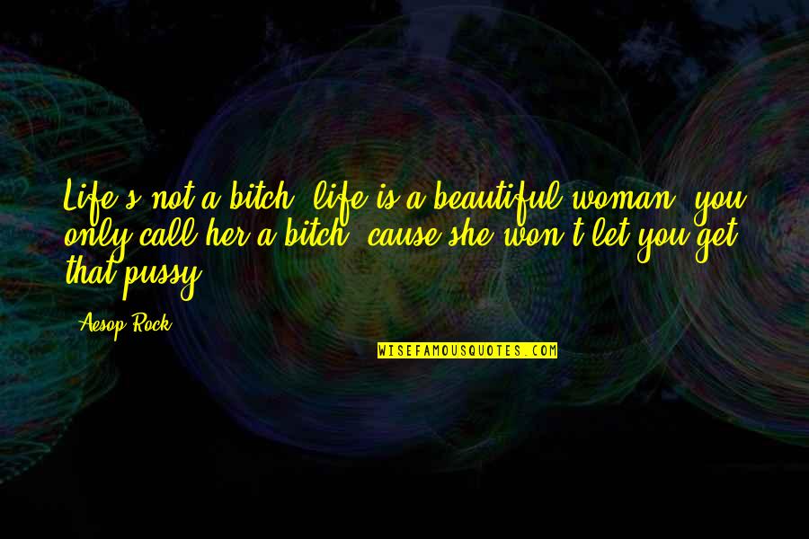 Life Is A Bitch Quotes By Aesop Rock: Life's not a bitch, life is a beautiful