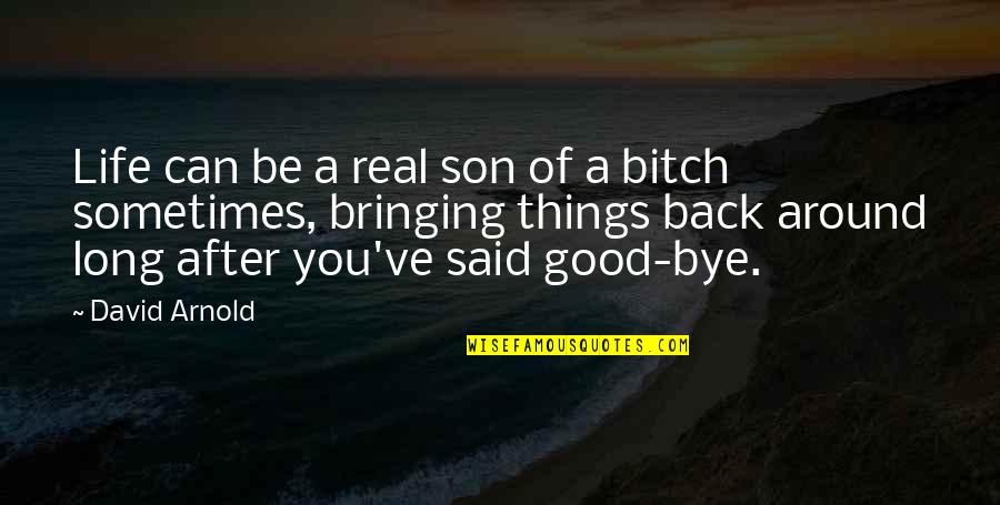 Life Is A Bitch Quotes By David Arnold: Life can be a real son of a