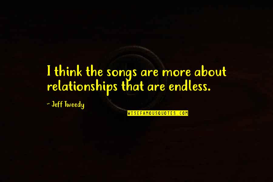 Life Is A Catwalk Quote Quotes By Jeff Tweedy: I think the songs are more about relationships