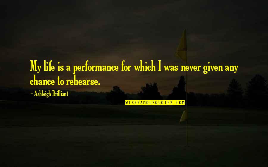 Life Is A Chance Quotes By Ashleigh Brilliant: My life is a performance for which I Life Is A Chance Quotes By Ashleigh Brilliant: My life is a performance for which I