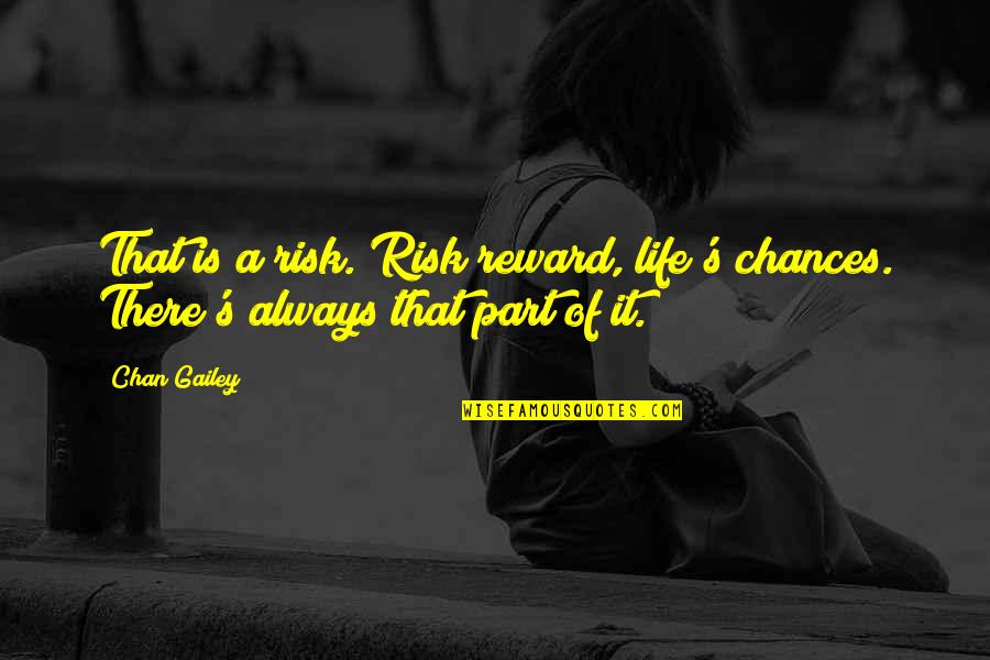 Life Is A Chance Quotes By Chan Gailey: That is a risk. Risk/reward, life's chances. There's