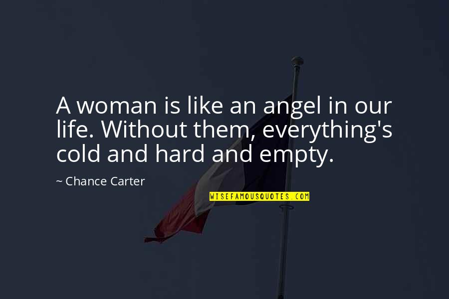Life Is A Chance Quotes By Chance Carter: A woman is like an angel in our Life Is A Chance Quotes By Chance Carter: A woman is like an angel in our