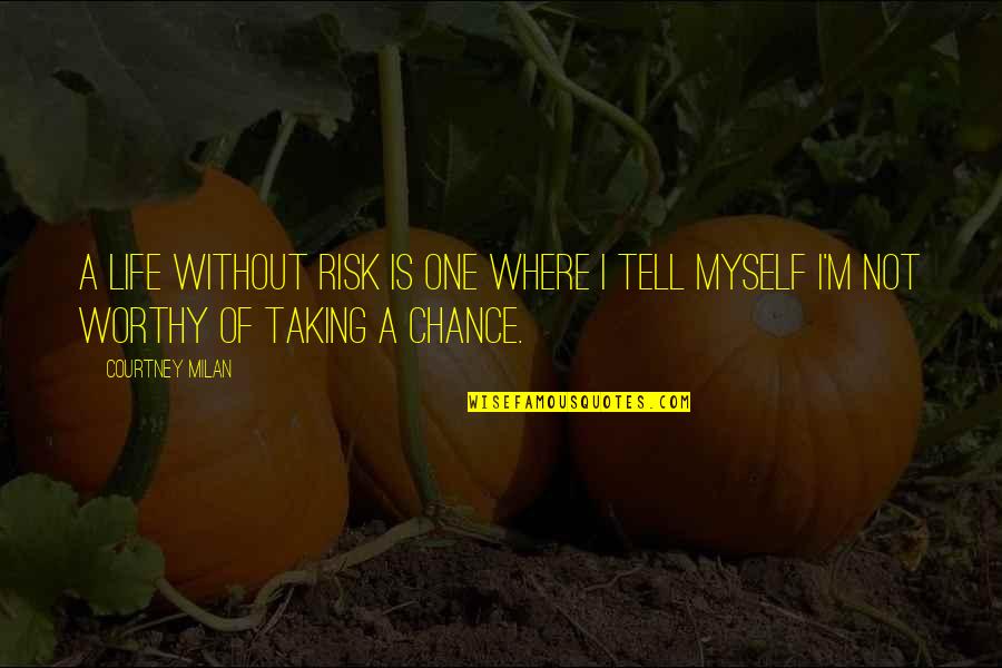 Life Is A Chance Quotes By Courtney Milan: A life without risk is one where I