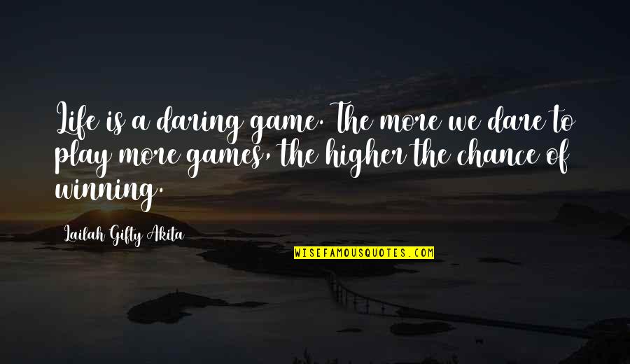 Life Is A Chance Quotes By Lailah Gifty Akita: Life is a daring game. The more we Life Is A Chance Quotes By Lailah Gifty Akita: Life is a daring game. The more we