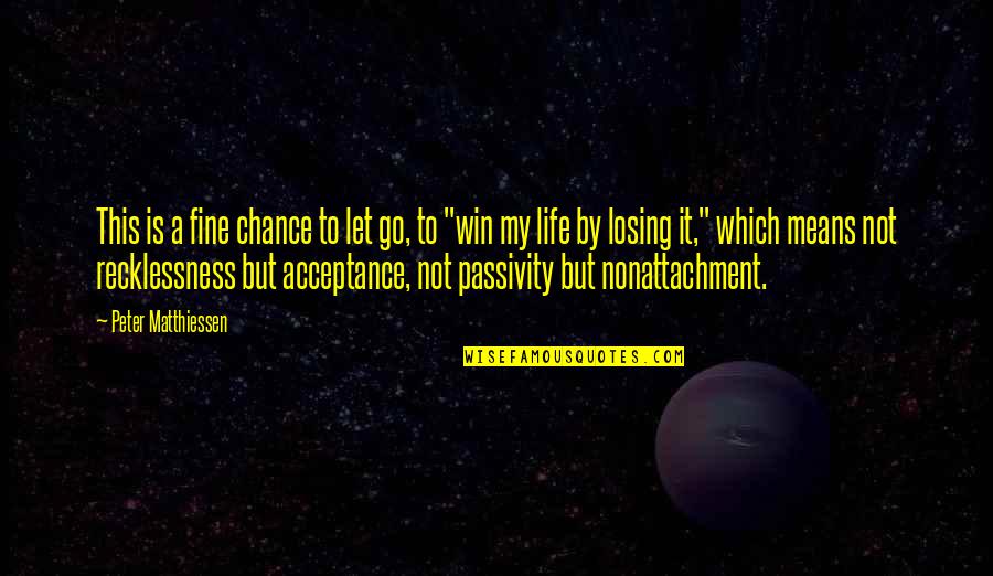 Life Is A Chance Quotes By Peter Matthiessen: This is a fine chance to let go, Life Is A Chance Quotes By Peter Matthiessen: This is a fine chance to let go,