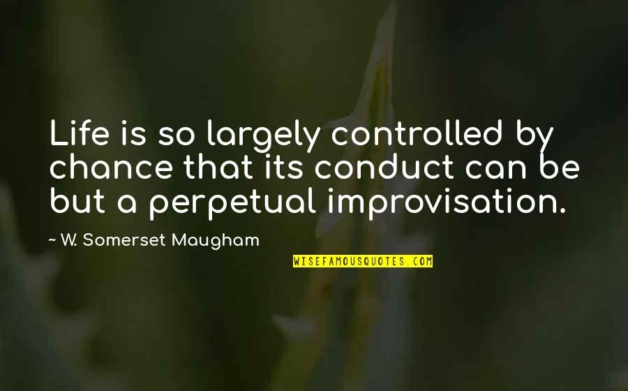 Life Is A Chance Quotes By W. Somerset Maugham: Life is so largely controlled by chance that Life Is A Chance Quotes By W. Somerset Maugham: Life is so largely controlled by chance that