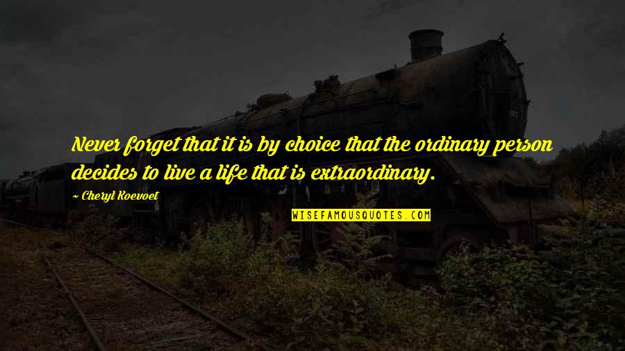 Life Is A Choice Quotes By Cheryl Koevoet: Never forget that it is by choice that Life Is A Choice Quotes By Cheryl Koevoet: Never forget that it is by choice that
