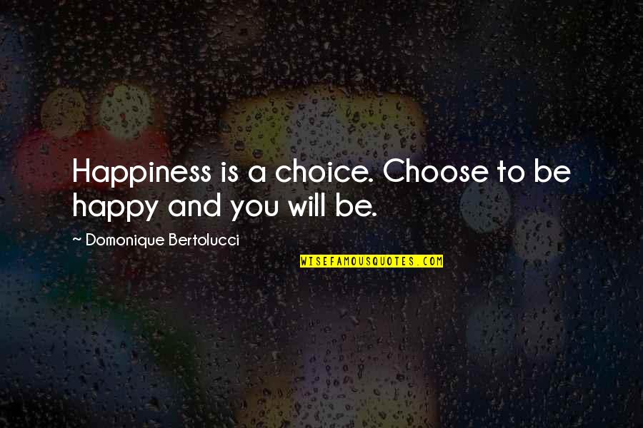 Life Is A Choice Quotes By Domonique Bertolucci: Happiness is a choice. Choose to be happy Life Is A Choice Quotes By Domonique Bertolucci: Happiness is a choice. Choose to be happy