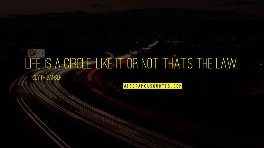 Life Is A Circle Quotes By Deyth Banger: Life is a circle, like it or not