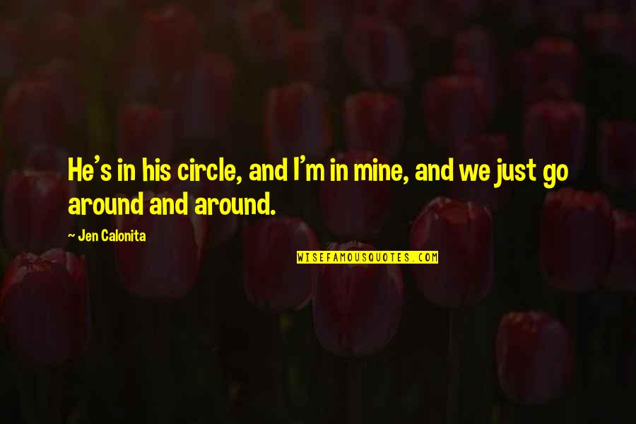 Life Is A Circle Quotes By Jen Calonita: He's in his circle, and I'm in mine,
